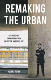 book Remaking the urban: Heritage and transformation in Nelson Mandela Bay