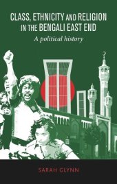 book Class, ethnicity and religion in the Bengali East End: A political history