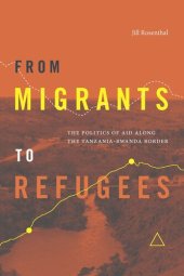 book From Migrants to Refugees: The Politics of Aid along the Tanzania-Rwanda Border