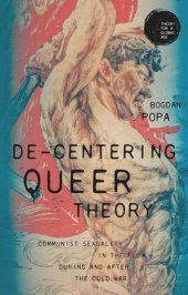 book De-centering queer theory: Communist sexuality in the flow during and after the Cold War