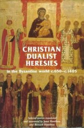 book Christian Dualist Heresies in the Byzantine World, c. 650-c. 1450