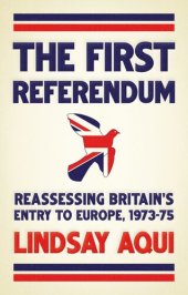 book The first referendum: Reassessing Britain's entry to Europe, 1973–75