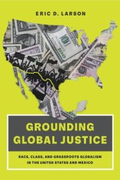 book Grounding Global Justice: Race, Class, and Grassroots Globalism in the United States and Mexico