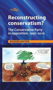 book Reconstructing Conservatism?: The Conservative party in opposition, 1997–2010