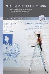 book Memories of Unbelonging: Ethnic Chinese Identity Politics in Post-Suharto Indonesia