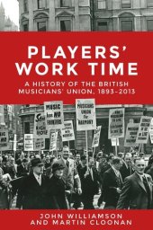 book Players' work time: A history of the British Musicians' Union, 1893–2013