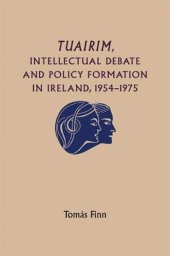 book Tuairim, intellectual debate and policy formulation: Rethinking Ireland, 1954–75