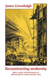 book Reconstructing modernity: Space, power and governance in mid-twentieth century British cities