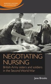 book Negotiating nursing: British Army sisters and soldiers in the Second World War