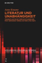 book Literatur und Unabhängigkeit: Transatlantische Verflechtungen bei fray Servando Teresa de Mier (1763–1827)