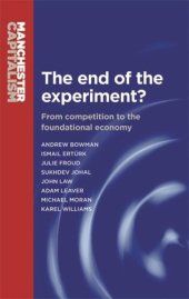 book The end of the experiment?: From competition to the foundational economy