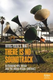 book There is no soundtrack: Rethinking art, media, and the audio-visual contract