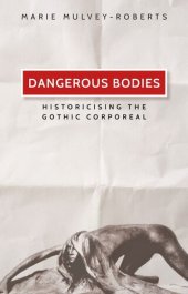 book Dangerous bodies: Historicising the gothic corporeal