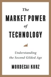 book The Market Power of Technology: Understanding the Second Gilded Age