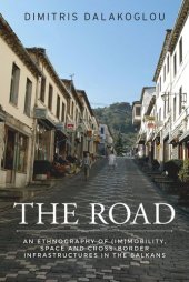 book The road: An ethnography of (im)mobility, space, and cross-border infrastructures in the Balkans