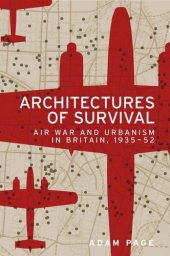 book Architectures of survival: Air war and urbanism in Britain, 1935–52