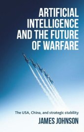 book Artificial intelligence and the future of warfare: The USA, China, and strategic stability