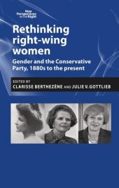 book Rethinking right-wing women: Gender and the Conservative Party, 1880s to the present