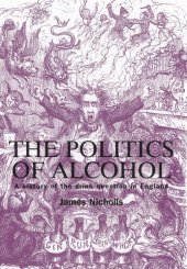 book The politics of alcohol: A history of the drink question in England