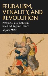 book Feudalism, venality, and revolution: Provincial assemblies in late-Old Regime France