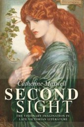 book Second sight: The visionary imagination in late Victorian literature