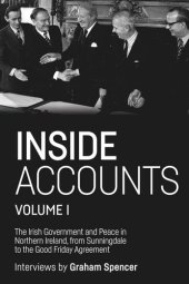 book Inside Accounts, Volume I: The Irish Government and Peace in Northern Ireland, from Sunningdale to the Good Friday Agreement