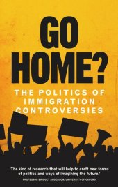 book Go home?: The politics of immigration controversies