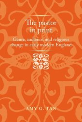 book The pastor in print: Genre, audience, and religious change in early modern England