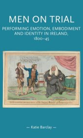 book Men on trial: Performing emotion, embodiment and identity in Ireland, 1800–45