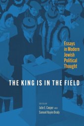 book The King Is in the Field: Essays in Modern Jewish Political Thought