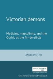 book Victorian demons: Medicine, masculinity, and the Gothic at the fin-de-siècle