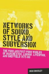 book Networks of sound, style and subversion: The punk and post–punk worlds of Manchester, London, Liverpool and Sheffield, 1975–80