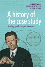 book A history of the case study: Sexology, psychoanalysis, literature