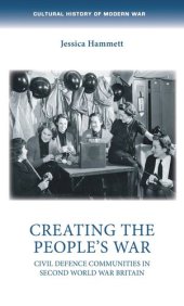 book Creating the people’s war: Civil defence communities in Second World War Britain