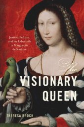 book The Visionary Queen: Justice, Reform, and the Labyrinth in Marguerite de Navarre