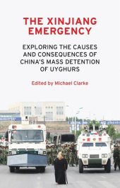 book The Xinjiang emergency: Exploring the causes and consequences of China’s mass detention of Uyghurs