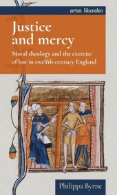 book Justice and mercy: Moral theology and the exercise of law in twelfth-century England