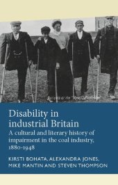 book Disability in industrial Britain: A cultural and literary history of impairment in the coal industry, 1880-1948