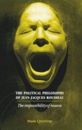 book The Political Philosophy of Jean-Jacques Rousseau: The Impossibilty of Reason