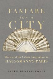 book Fanfare for a City: Music and the Urban Imagination in Haussmann's Paris