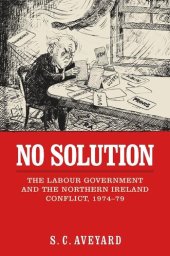 book No solution: The Labour government and the Northern Ireland conflict, 1974–79