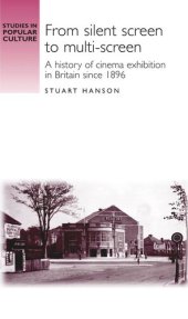 book From silent screen to multi-screen: A history of cinema exhibition in Britain since 1896