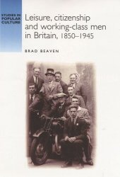 book Leisure, citizenship and working–class men in Britain, 1850–1940