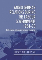 book Anglo–German relations during the Labour governments 1964–70: NATO strategy, détente and European integration