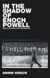 book In the shadow of Enoch Powell: Race, locality and resistance