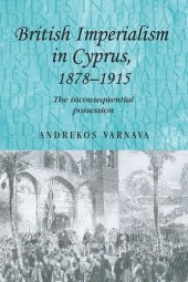 book British imperialism in Cyprus, 1878–1915: The inconsequential possession