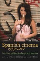 book Spanish cinema 1973–2010: Auteurism, politics, landscape and memory