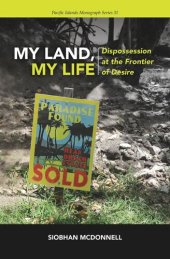 book My Land, My Life: Dispossession at the Frontier of Desire