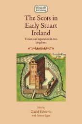 book The Scots in early Stuart Ireland: Union and separation in two kingdoms