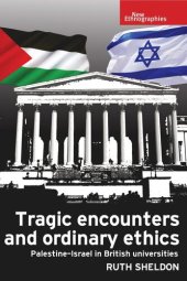 book Tragic encounters and ordinary ethics: Palestine-Israel in British universities